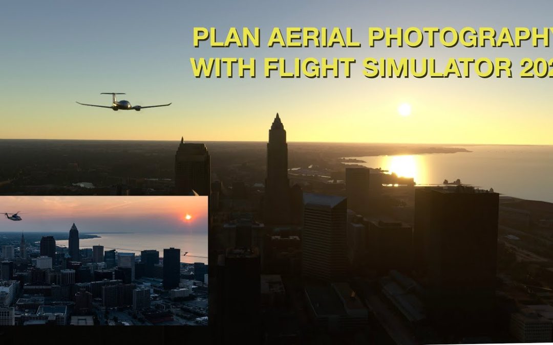 How To Use Flight Simulator 2020 to Plan Aerial Photography